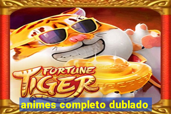 animes completo dublado